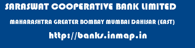 SARASWAT COOPERATIVE BANK LIMITED  MAHARASHTRA GREATER BOMBAY MUMBAI DAHISAR (EAST)  banks information 